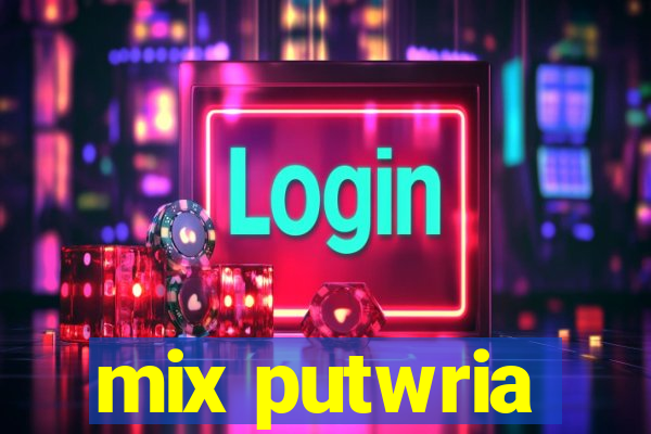 mix putwria